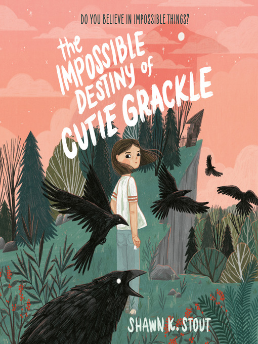 Title details for The Impossible Destiny of Cutie Grackle by Shawn K. Stout - Available